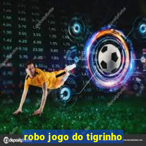 robo jogo do tigrinho